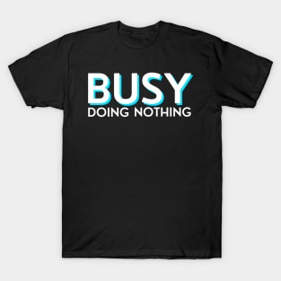 Busy doing nothing white and blue T-Shirt